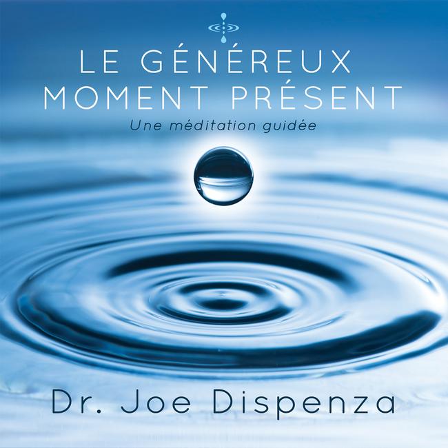Méditation : Le généreux moment présent – CD – Joe Dispenza